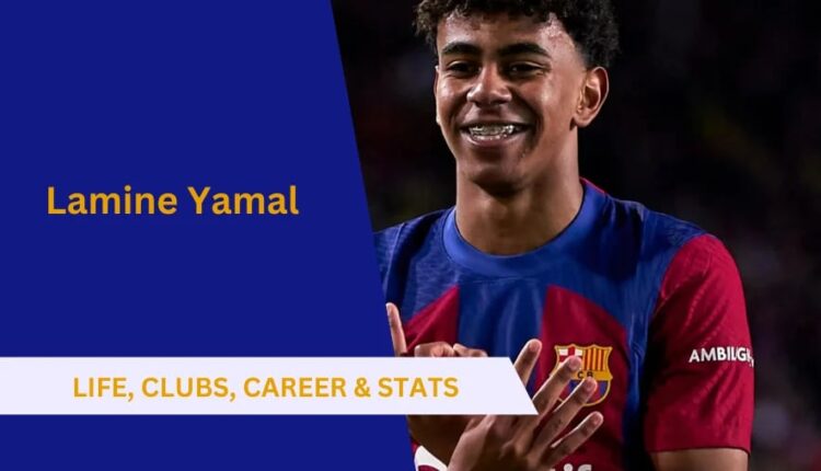 Lamine Yamal Biography: Clubs, Stats, Life & Career Journey